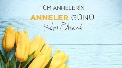 Sevgi ve Şefkatin Anlam Bulduğu Gün: Anneler Günü