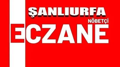 Şanlıurfa’da 16 Haziran Nöbetçi Eczaneler Açıklandı