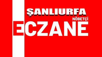 Şanlıurfa 20-21 Haziran Nöbetçi Eczane Listesi Açıklandı