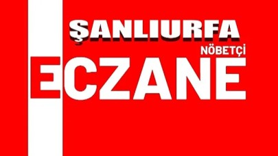 Şanlıurfa’da 16-17 Temmuz Nöbetçi Eczaneler