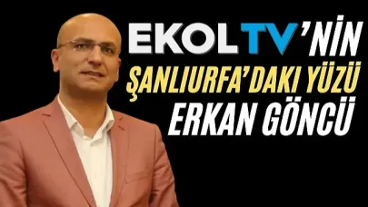 Başarılı gazeteci Erkan Göncü,  EKOL TV Şanlıurfa Temsilcisi Oldu