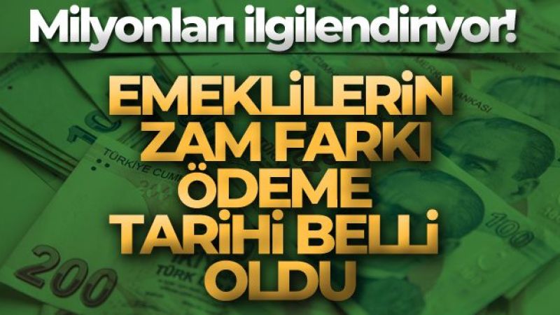 Emeklilerin zam farkı ödeme takvimi belli oldu