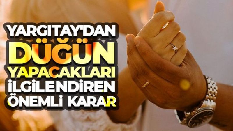 Yargıtay'dan düğün yapacakları ilgilendiren önemli karar