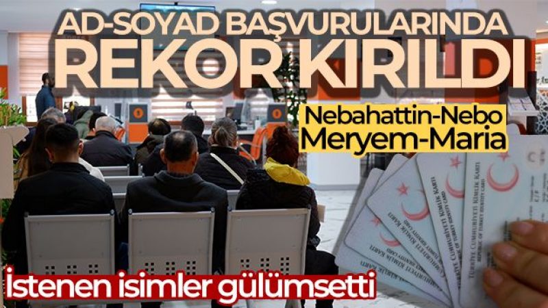 Ad-soyadı değişikliğinde rekor kırıldı, istenen isimler gülümsetti