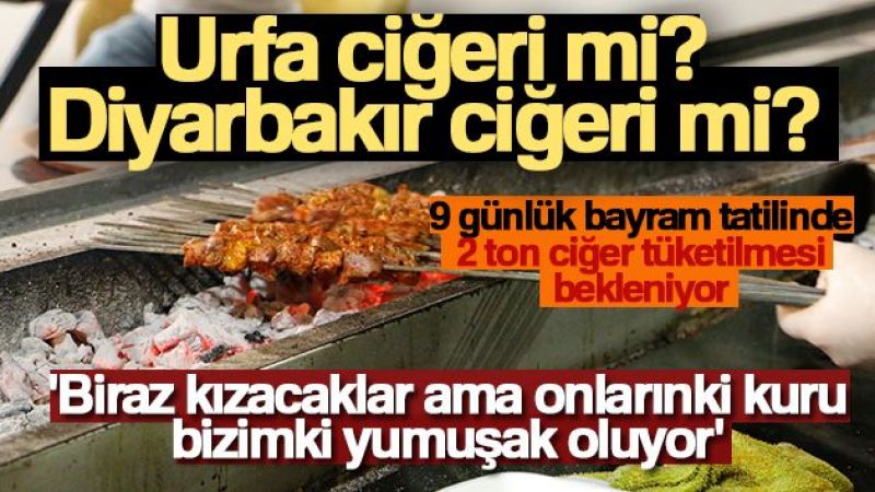 Urfa ciğeri mi?, Diyarbakır ciğeri mi?