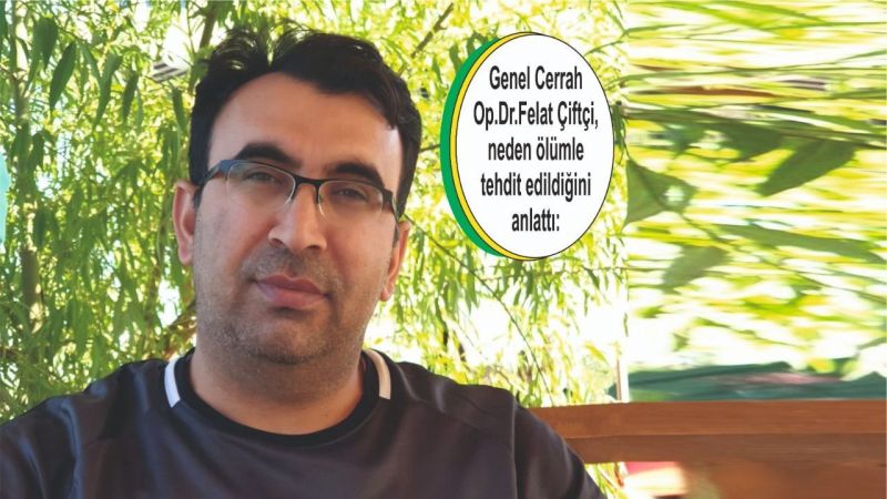 Cerrah Felat "Daha önce de bıçakla tehdit edildim"