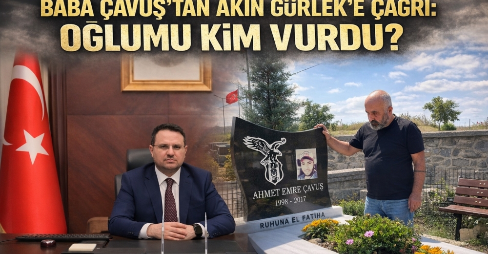 Akın Gürlek’e Açık Soru: Ahmet Emre Çavuş’u Kim Öldürdü?